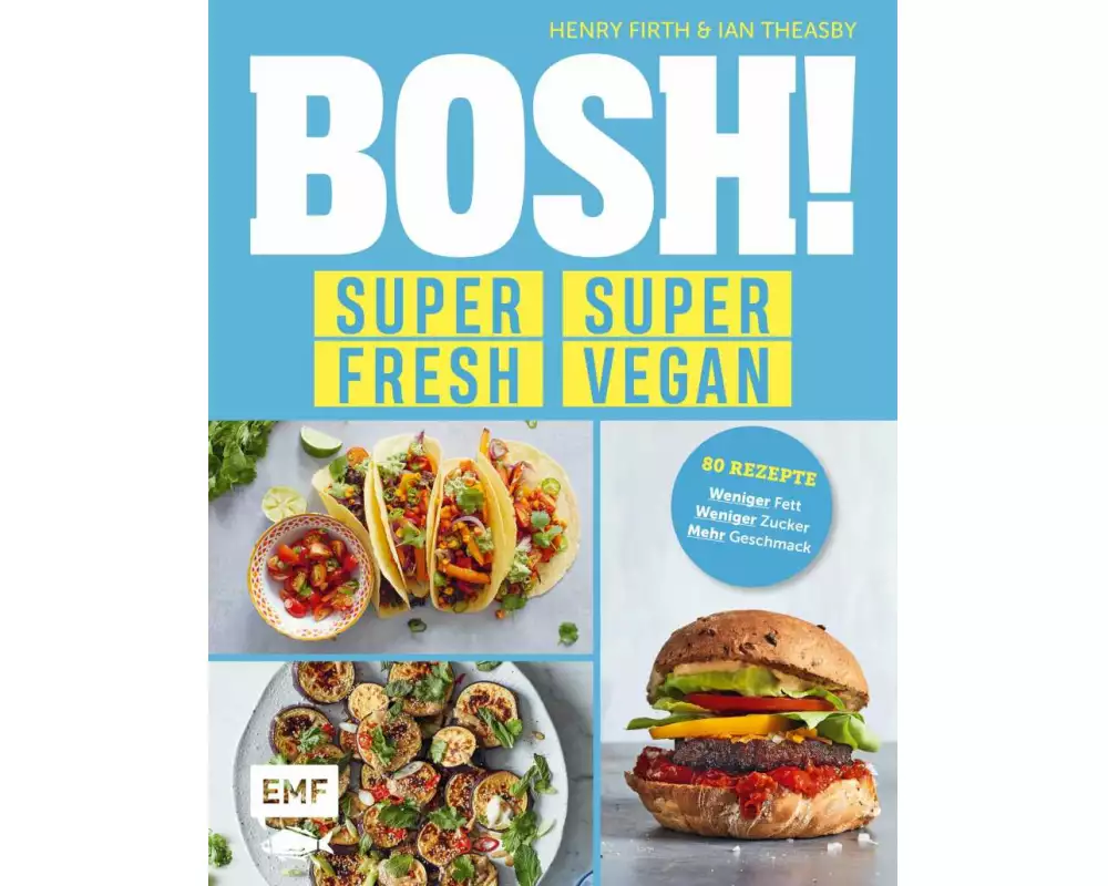 BOSH! super fresh – super vegan. Weniger Fett, weniger Zucker, mehr Geschmack