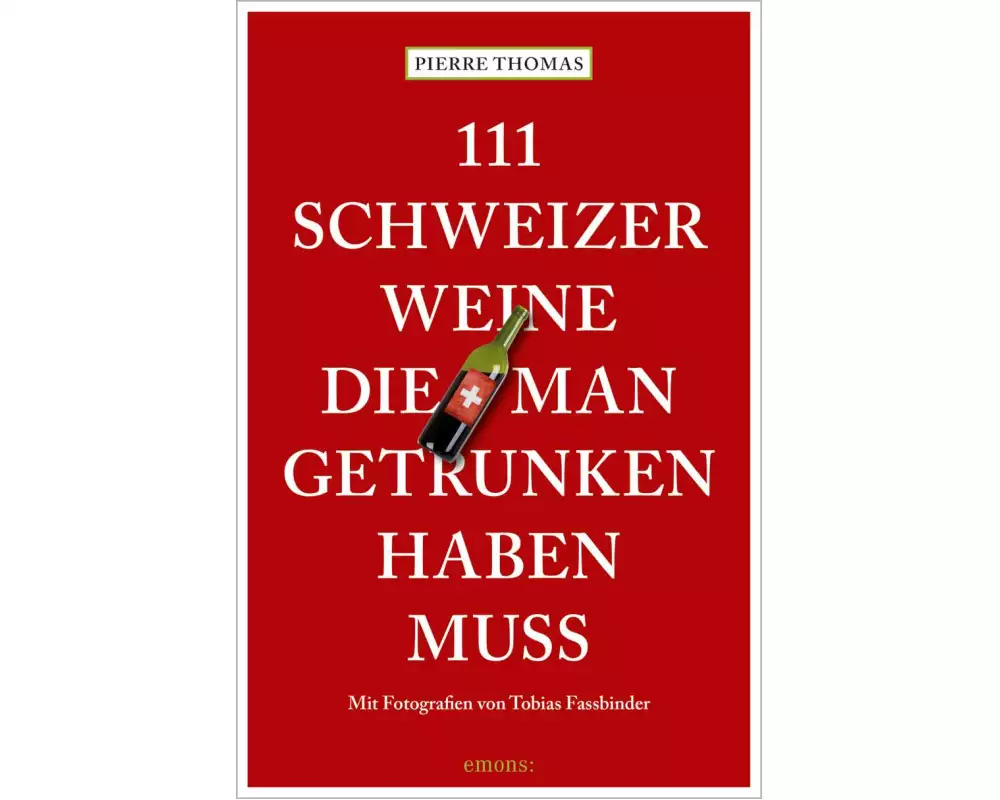 111 Schweizer Weine, die man getrunken haben muss
