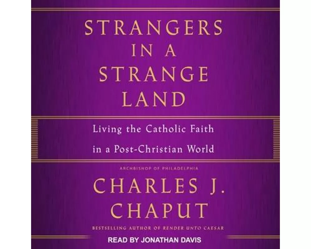 Strangers in a Strange Land Lib/E: Living the Catholic Faith in a Post-Christian World