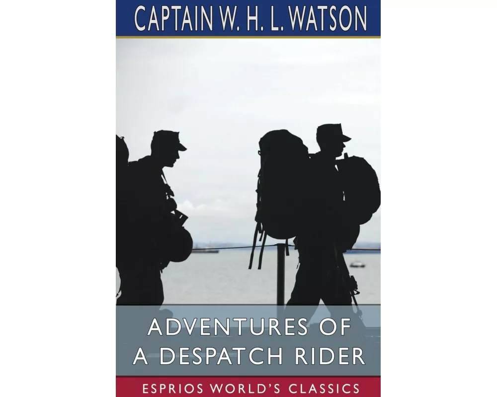 Adventures of a Despatch Rider (Esprios Classics)