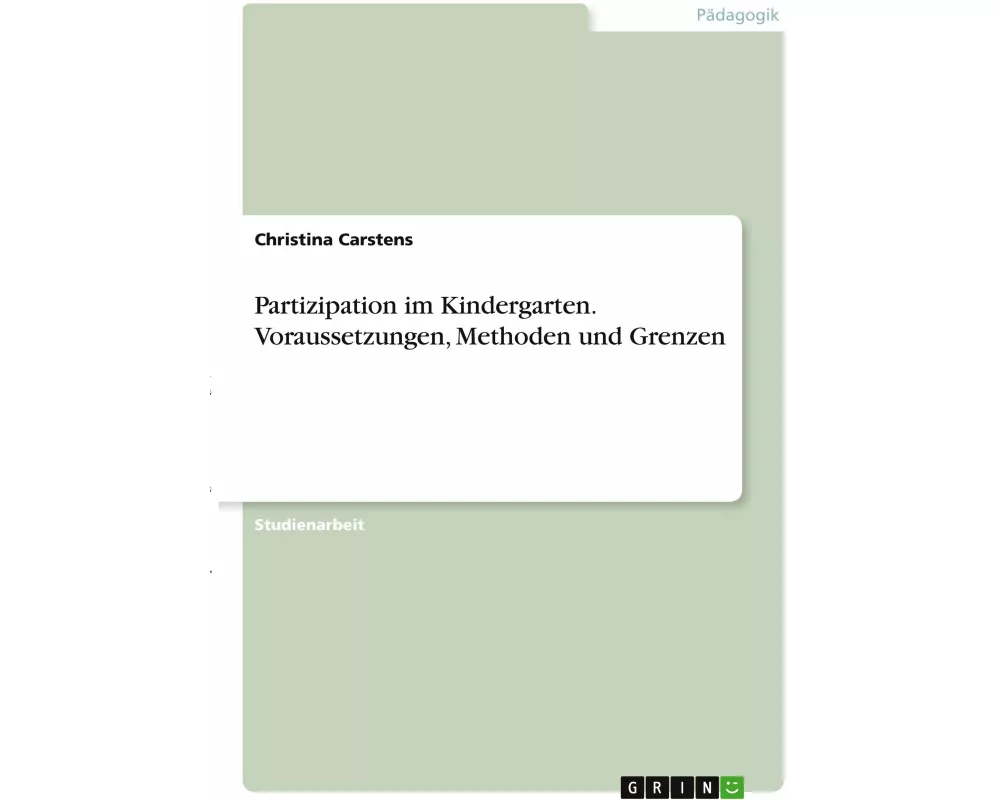 Partizipation im Kindergarten. Voraussetzungen, Methoden und Grenzen