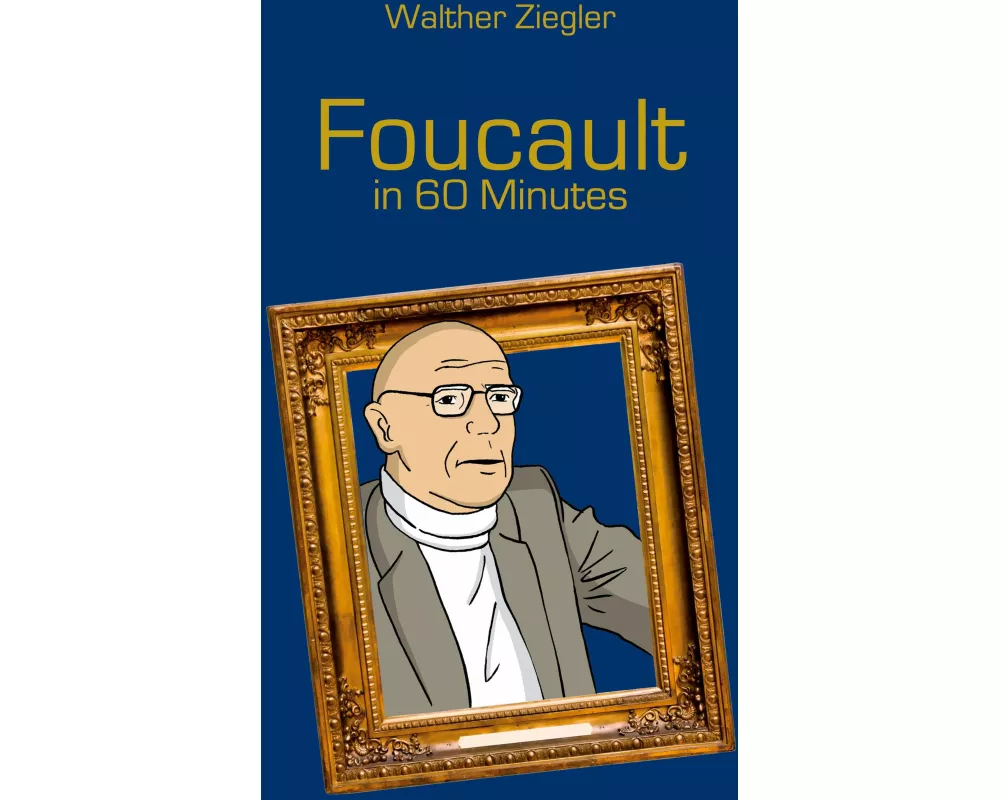 Foucault in 60 Minutes