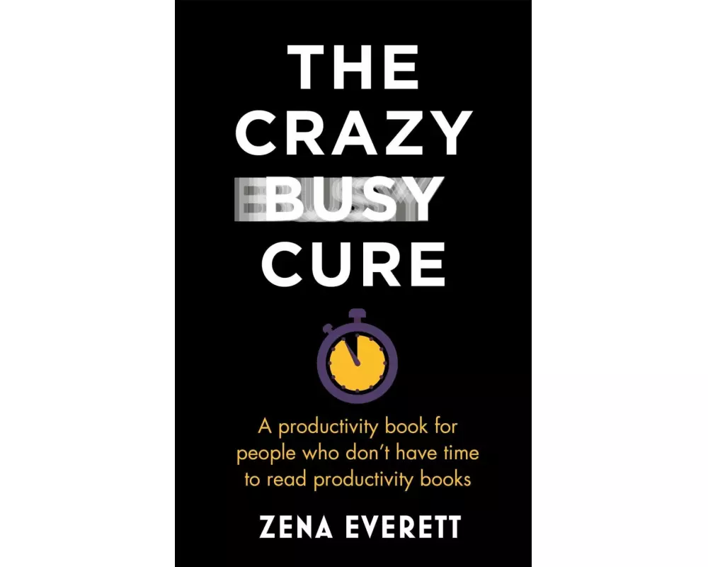 The Crazy Busy Cure *BUSINESS BOOK AWARDS WINNER 2022*