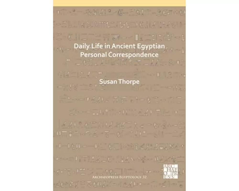 Daily Life in Ancient Egyptian Personal Correspondence