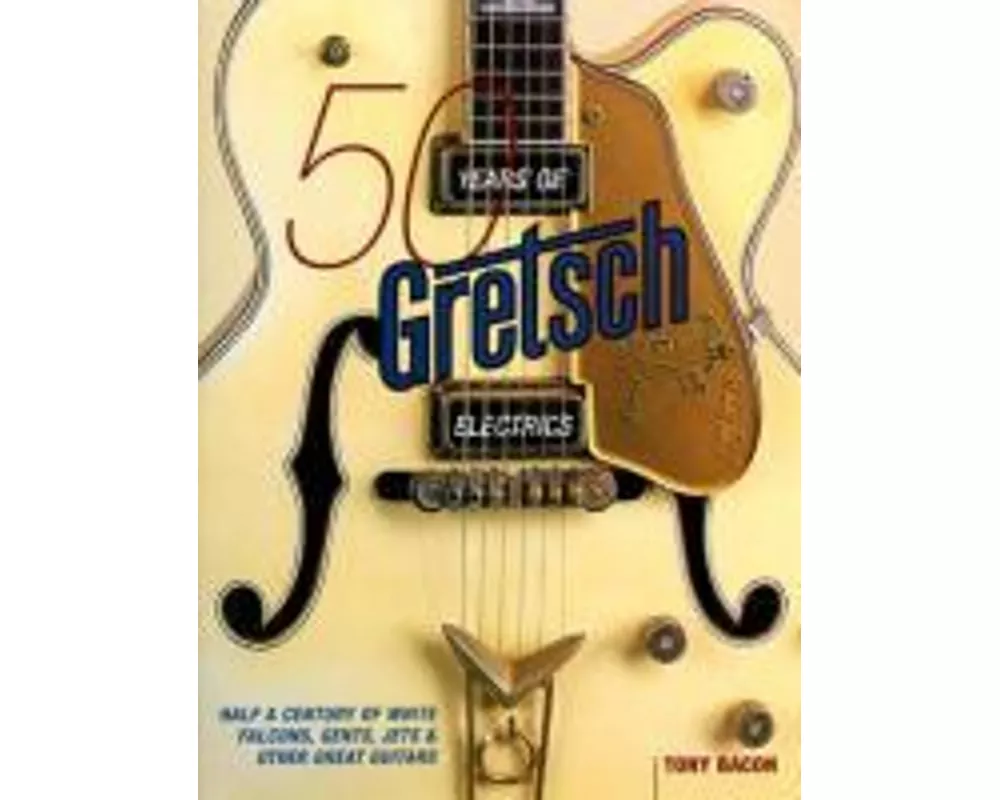 50 Years of Gretsch Electrics