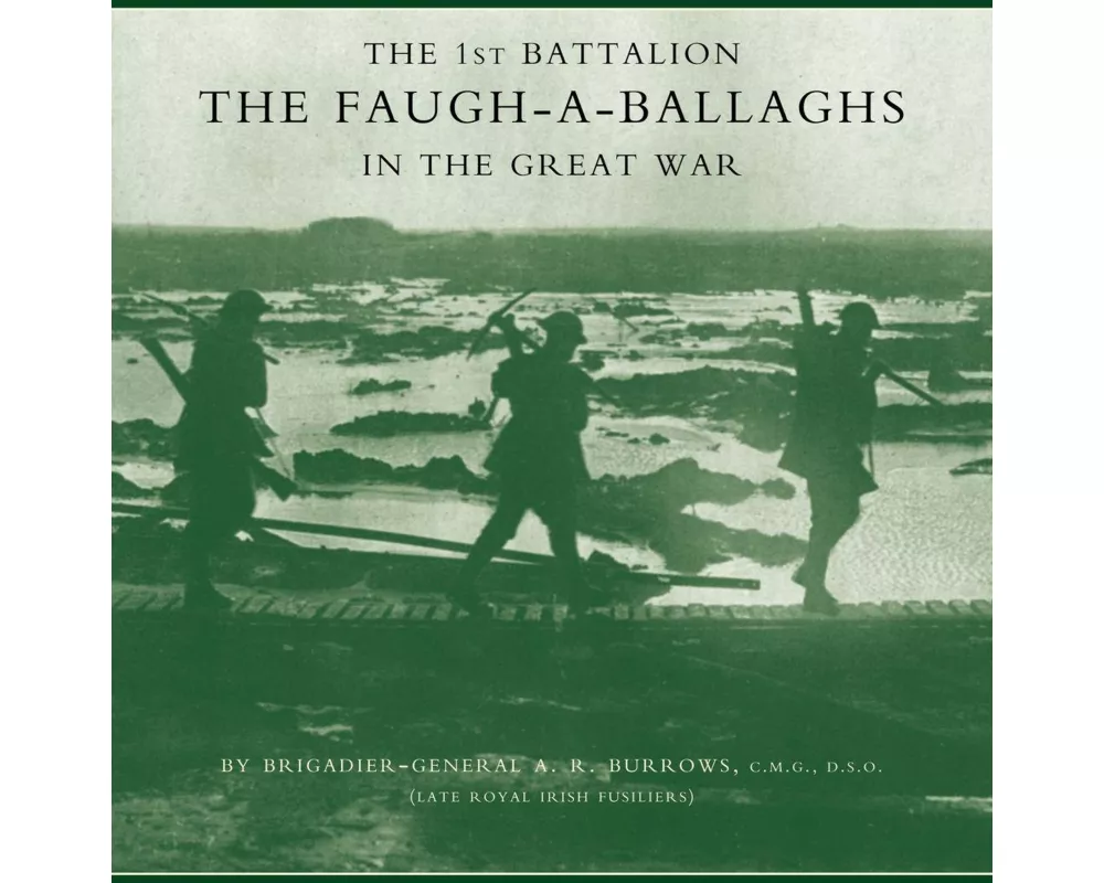 1st Battalion the Faugh-a-Ballaghs in the Great War (The Royal Irish Fusiliers.)