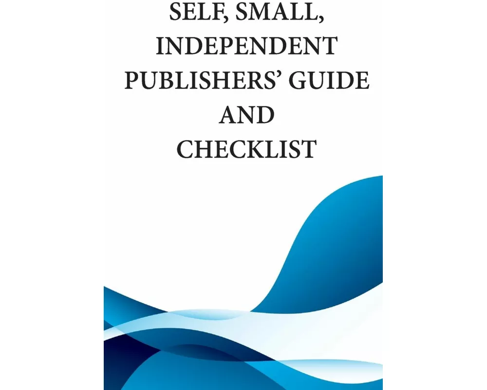 Self, Small, Independent Publishers' Guide and Checklist