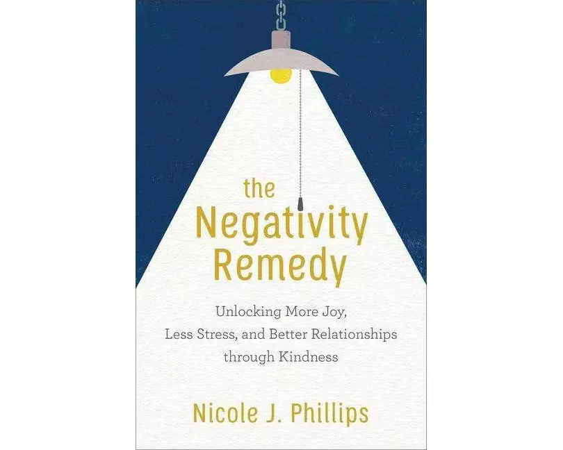 The Negativity Remedy – Unlocking More Joy, Less Stress, and Better Relationships through Kindness