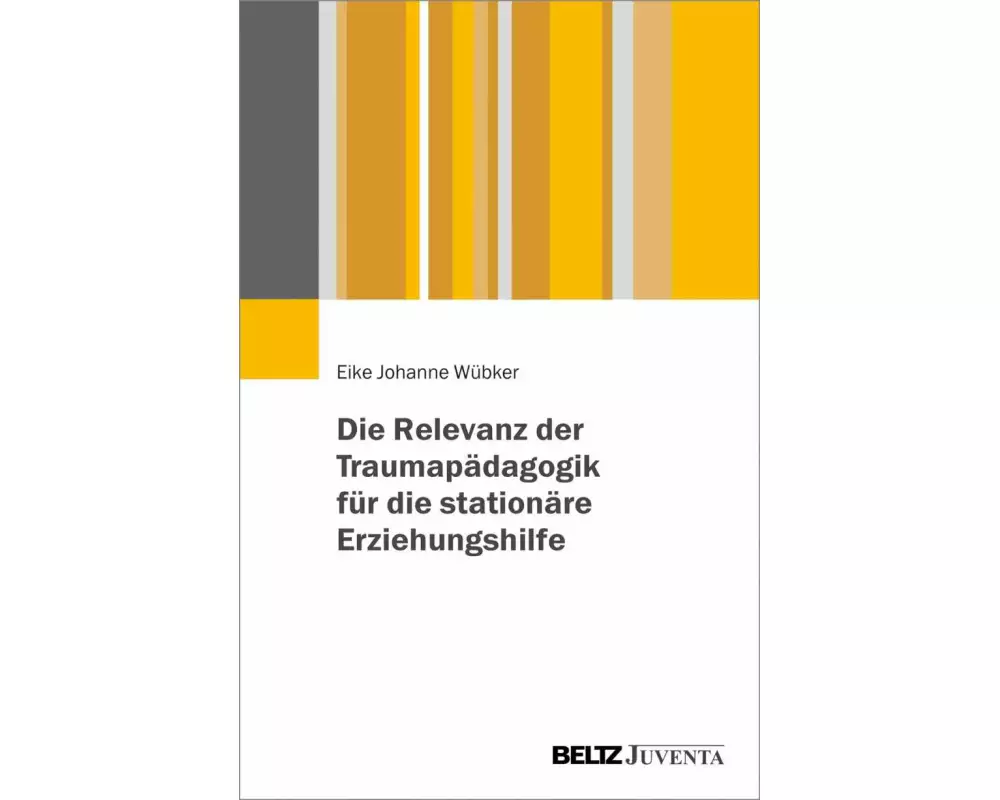 Die Relevanz der Traumapädagogik für die stationäre Erziehungshilfe