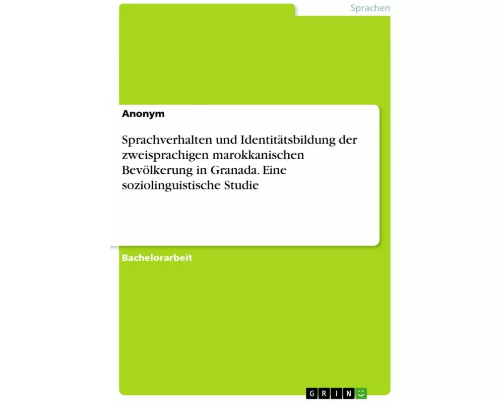 Sprachverhalten und Identitätsbildung der zweisprachigen marokkanischen Bevölkerung in Granada. Eine soziolinguistische Studie