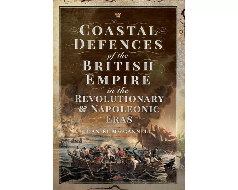 Coastal Defences of the British Empire in the Revolutionary & Napoleonic Eras