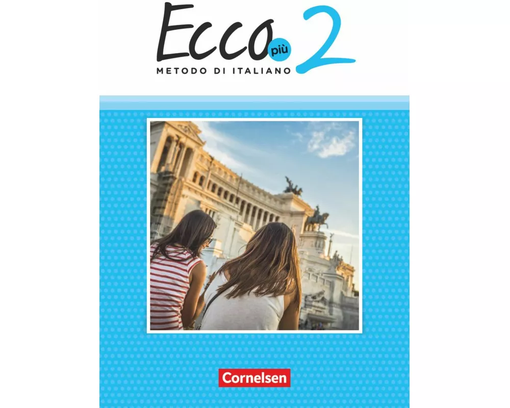 Ecco - Italienisch für Gymnasien - Italienisch als 3. Fremdsprache - Ecco Più - Ausgabe 2020 - Band 2