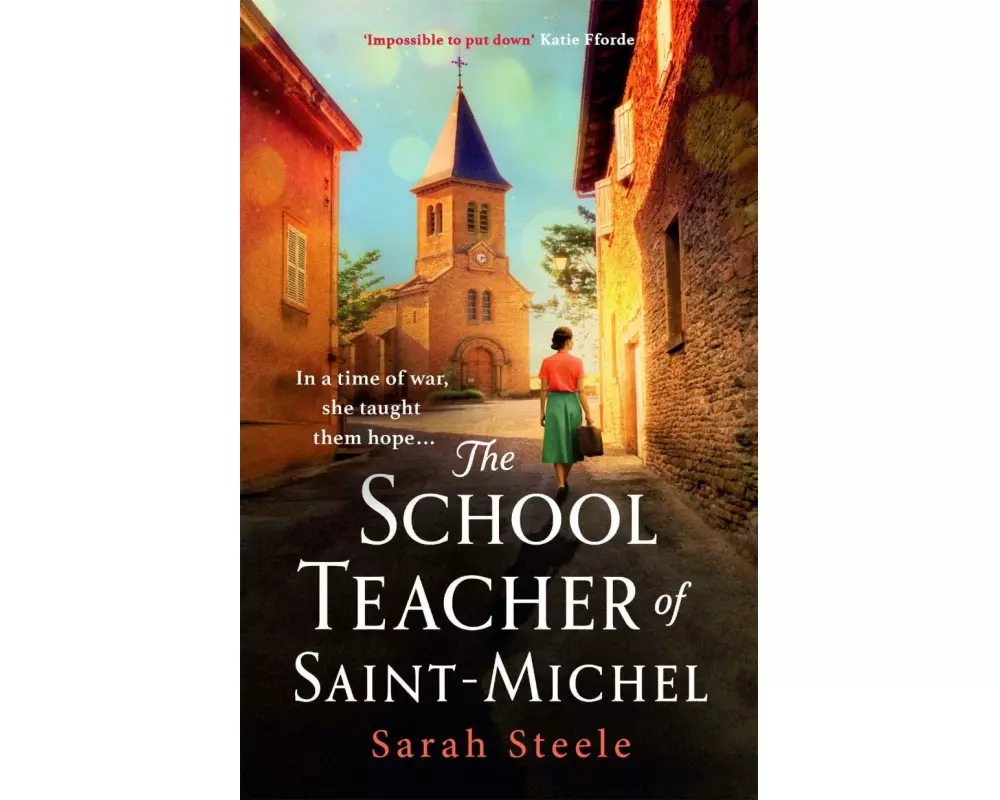 The Schoolteacher of Saint-Michel: inspired by true acts of courage, heartwrenching WW2 historical fiction