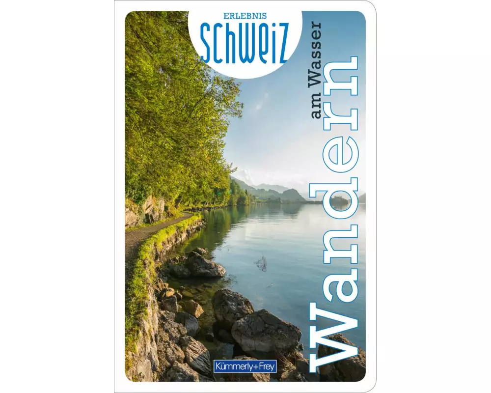 Kümmerly+Frey Erlebnis Schweiz Wandern am Wasser - Wanderführer