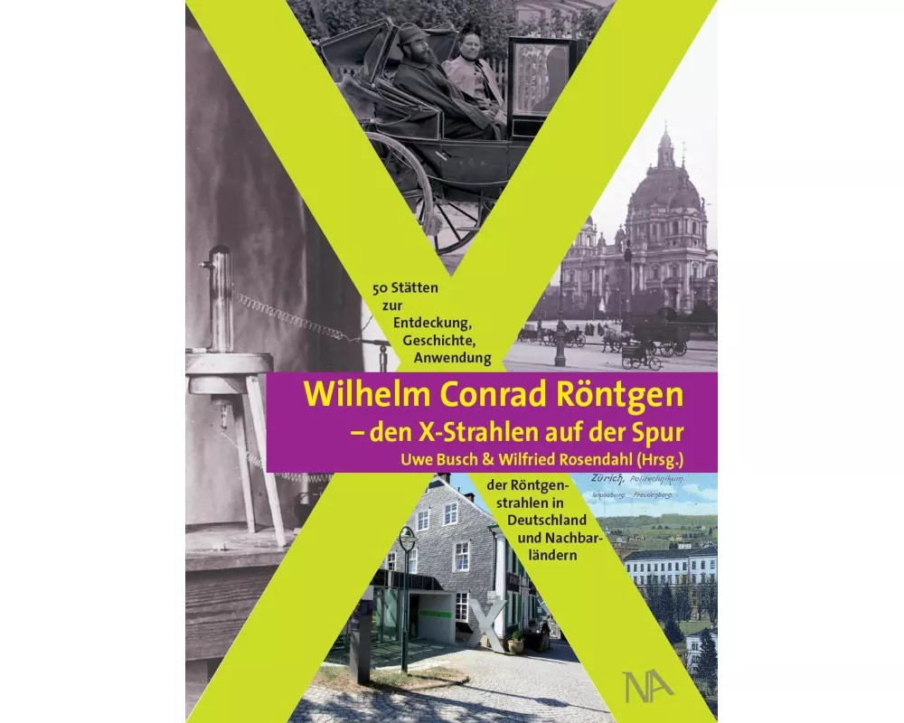 Wilhelm Conrad Röntgen und den X-Strahlen auf der Spur
