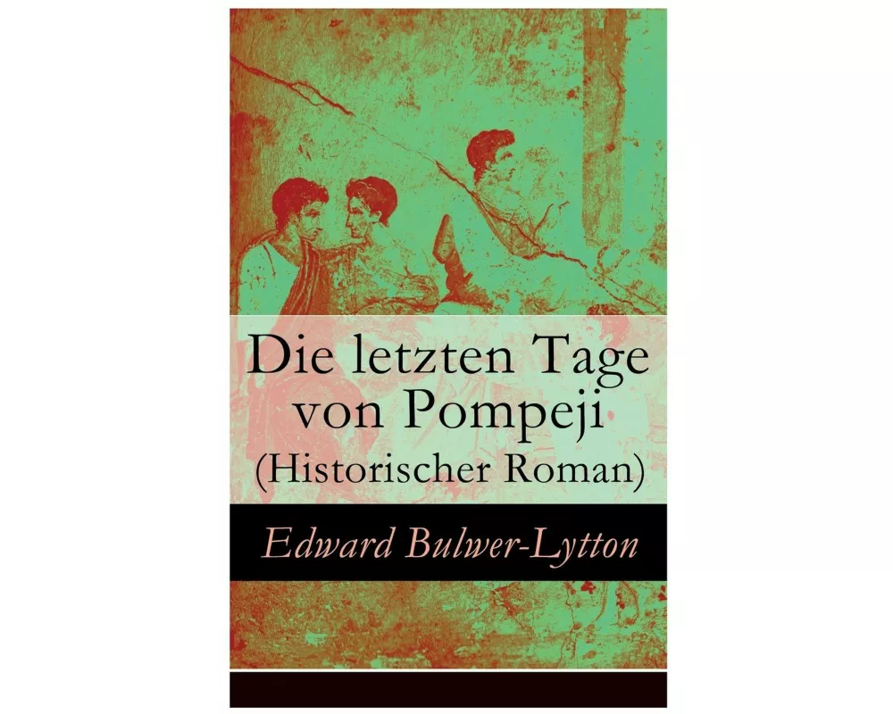Die letzten Tage von Pompeji (Historischer Roman)