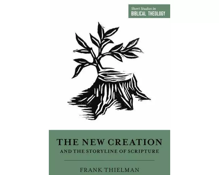 The New Creation and the Storyline of Scripture