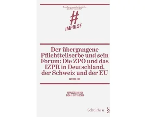 Der übergangene Pflichtteilserbe und sein Forum: Die ZPO und das IZPR in Deutschland, der Schweiz und der EU