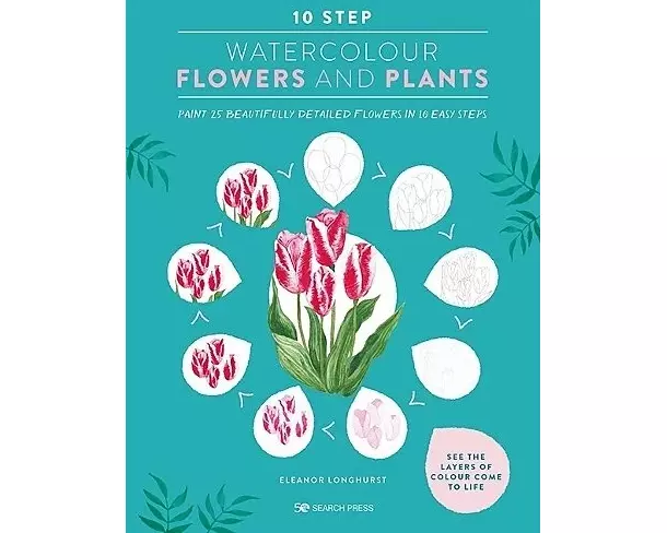 10 Step Watercolour: Flowers and Plants