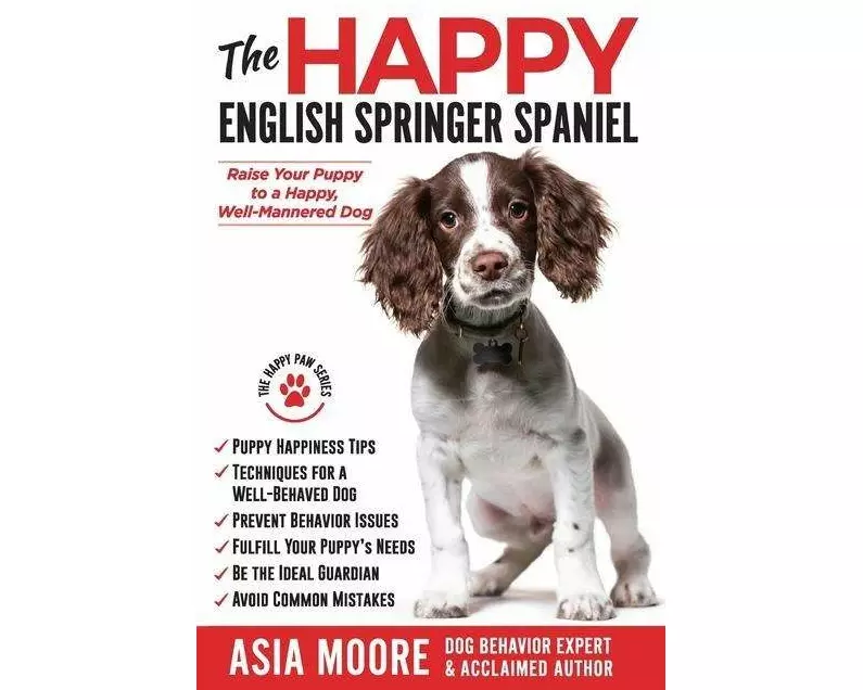 The Happy English Springer Spaniel: Raise your Puppy to a Happy, Well-Mannered Dog