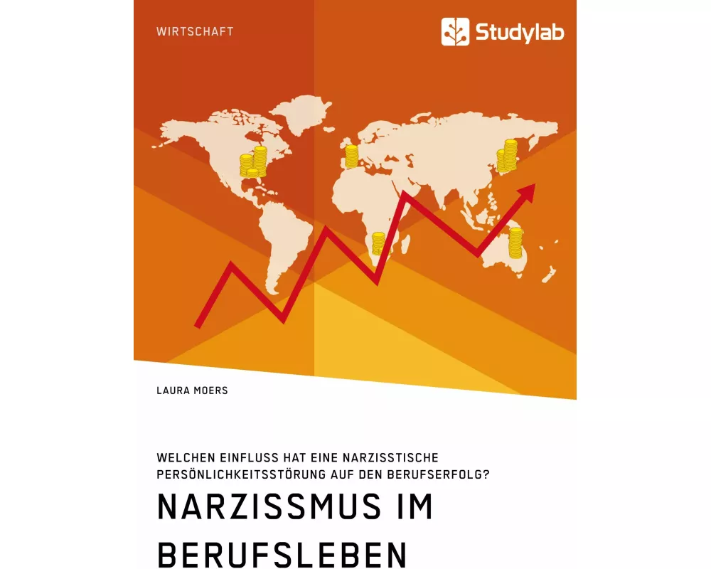 Narzissmus im Berufsleben. Welchen Einfluss hat eine narzisstische Persnlichkeitsstrung auf den Berufserfolg?