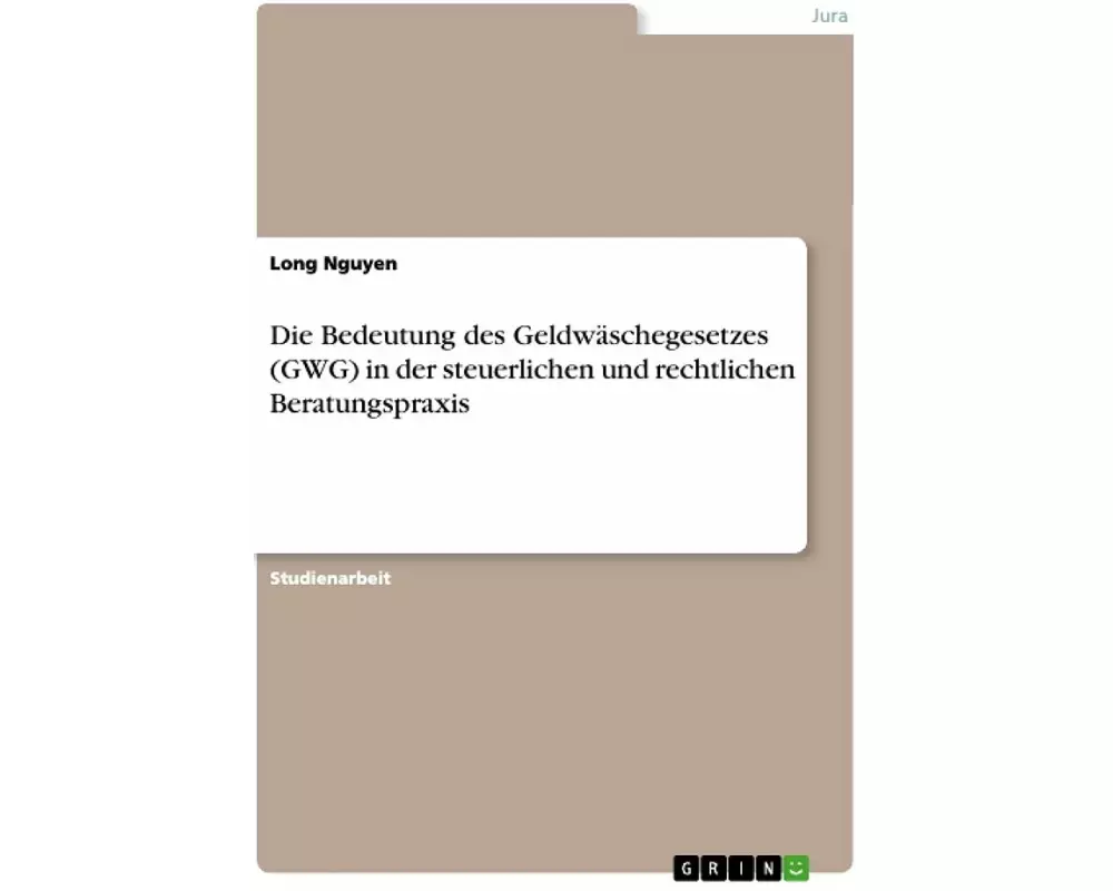 Die Bedeutung des Geldwäschegesetzes (GWG) in der steuerlichen und rechtlichen Beratungspraxis