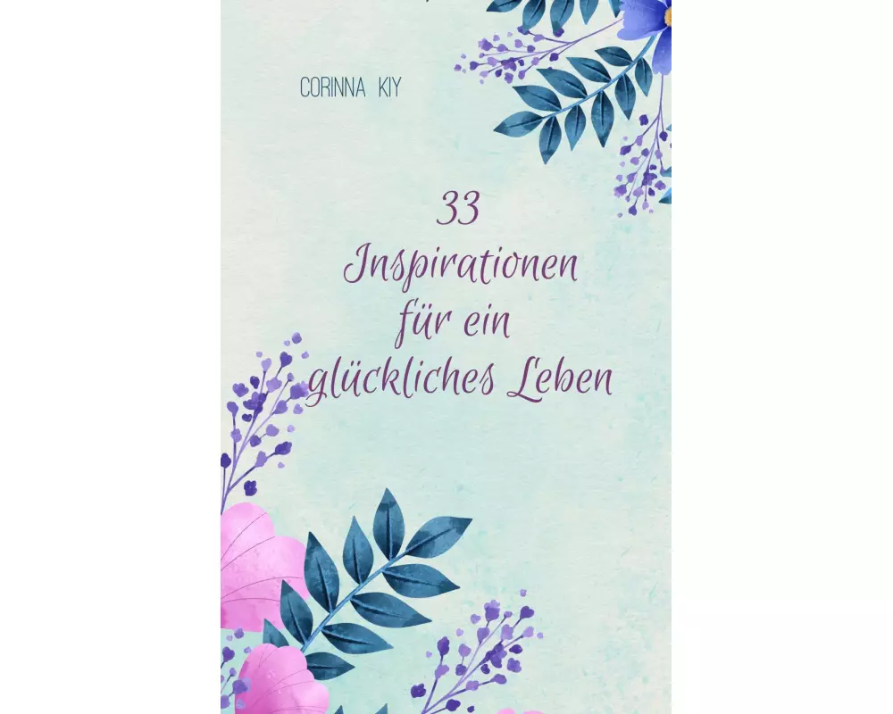 33 Inspirationen für ein glückliches Leben