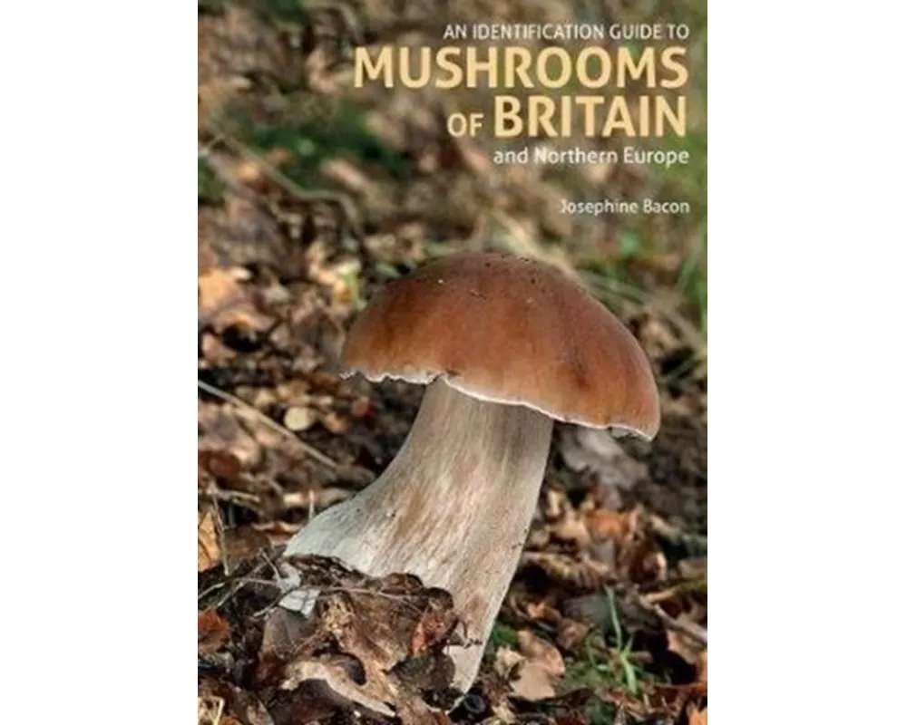 An Identification Guide to Mushrooms of Britain and Northern Europe (2nd edition)