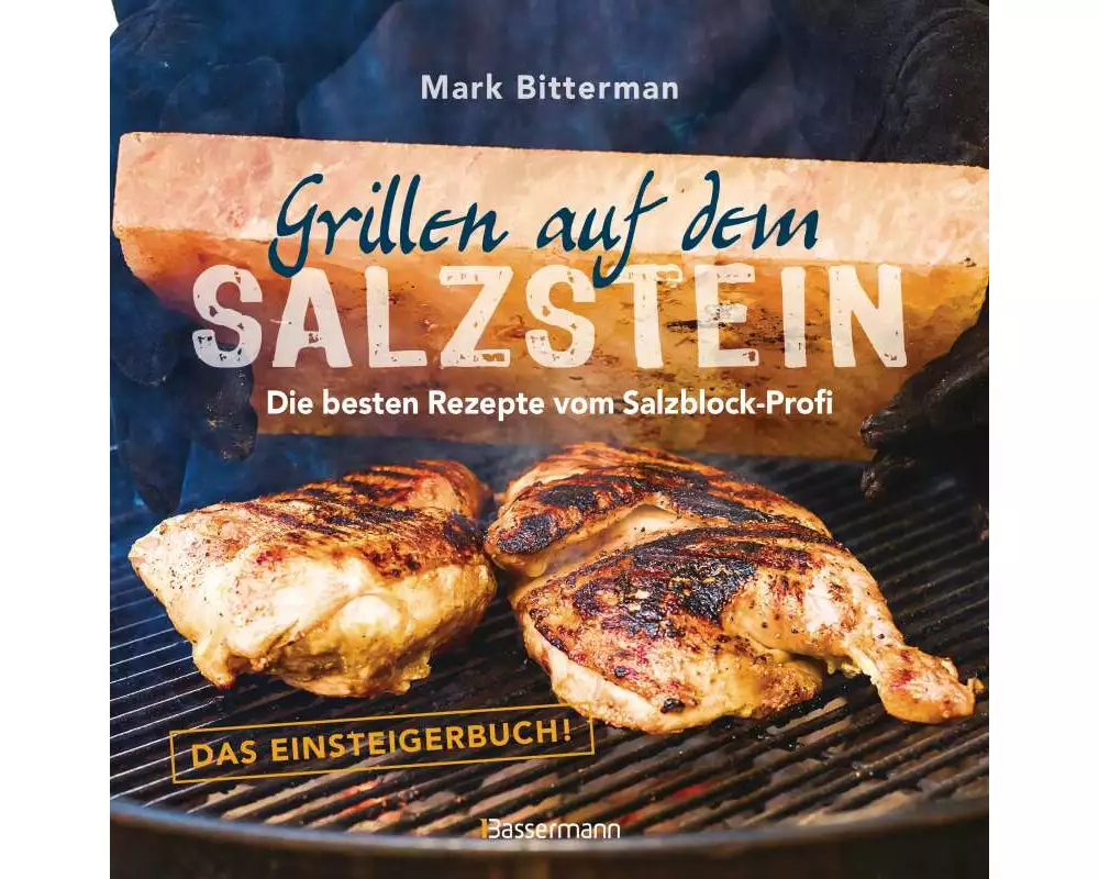 Grillen auf dem Salzstein - Das Einsteigerbuch! Die besten Rezepte vom Salzblock-Profi