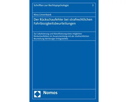 Der Rückschaufehler bei strafrechtlichen Fahrlässigkeitsbeurteilungen