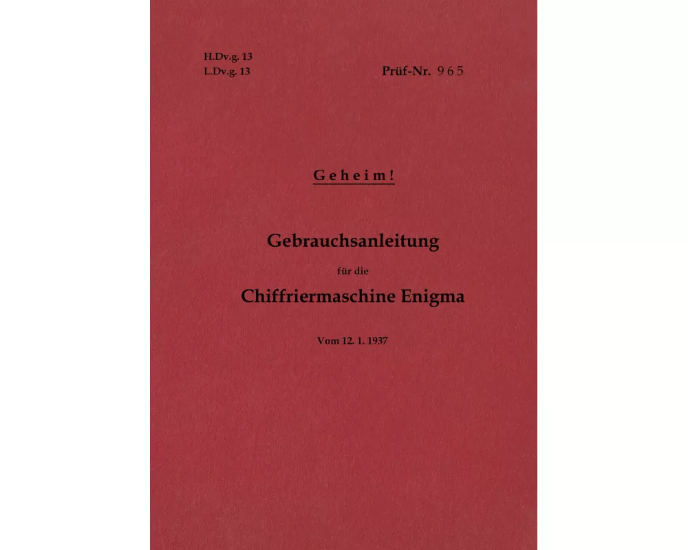 H.Dv.g. 13, L.Dv.g. 13 Gebrauchsanleitung für die Chiffriermaschine Enigma - Geheim