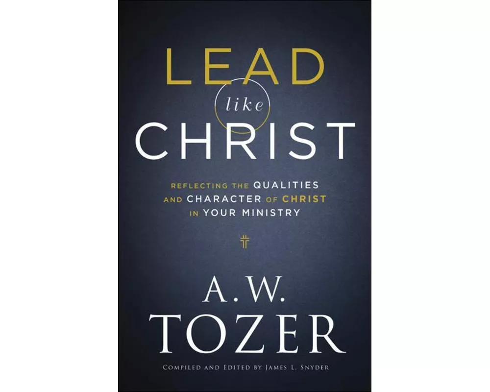Lead like Christ – Reflecting the Qualities and Character of Christ in Your Ministry