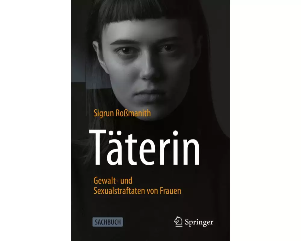 Täterin - Gewalt- und Sexualstraftaten von Frauen