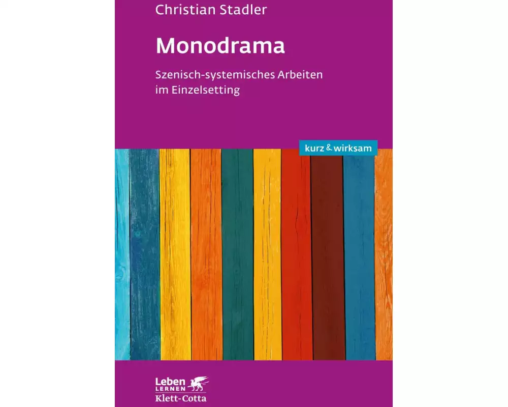 Monodrama - Szenisch-systemisches Arbeiten im Einzelsetting (Leben Lernen, Bd. 319)