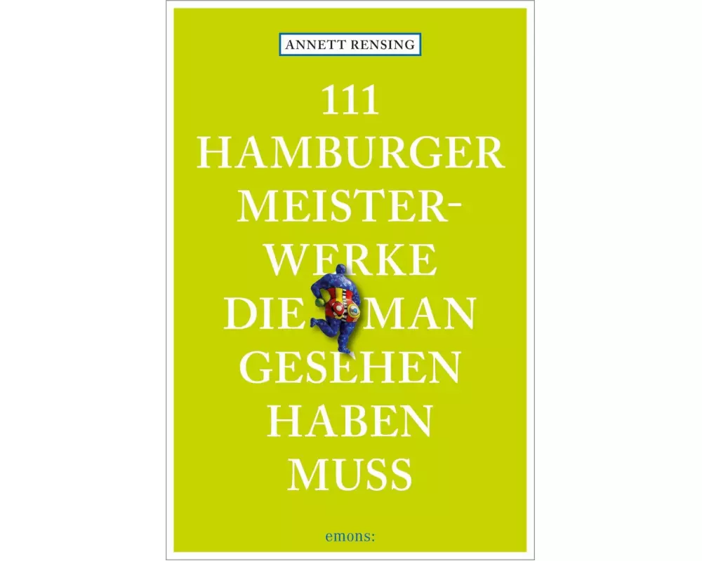 111 Hamburger Meisterwerke, die man gesehen haben muss