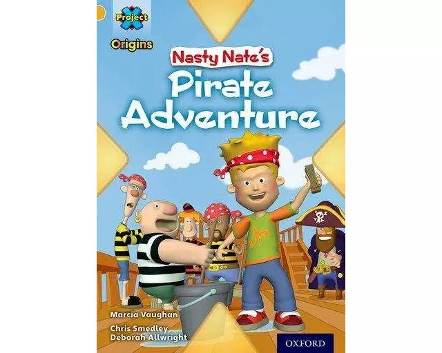Project X Origins: Gold Book Band, Oxford Level 9: Pirates: Nasty Nate's Pirate Adventure