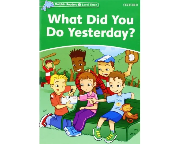 Dolphin Readers: Level 3: What Did You Do Yesterday?