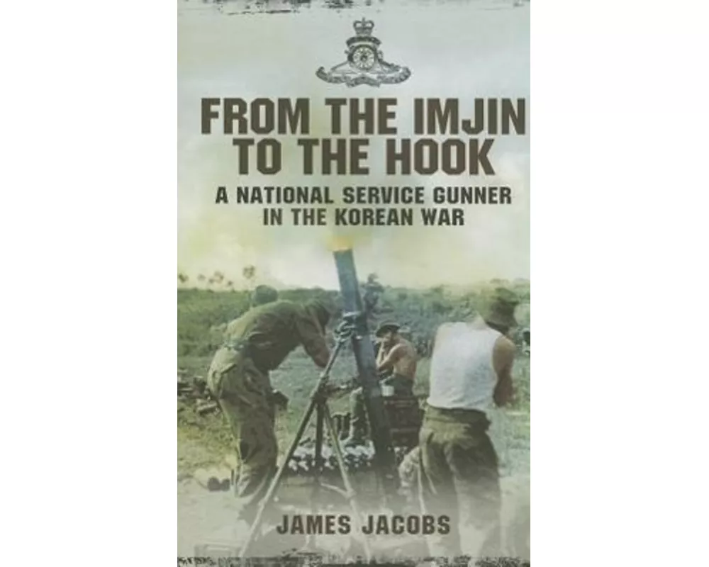 From the Imjin to the Hook: A National Service Gunner in the Korean War