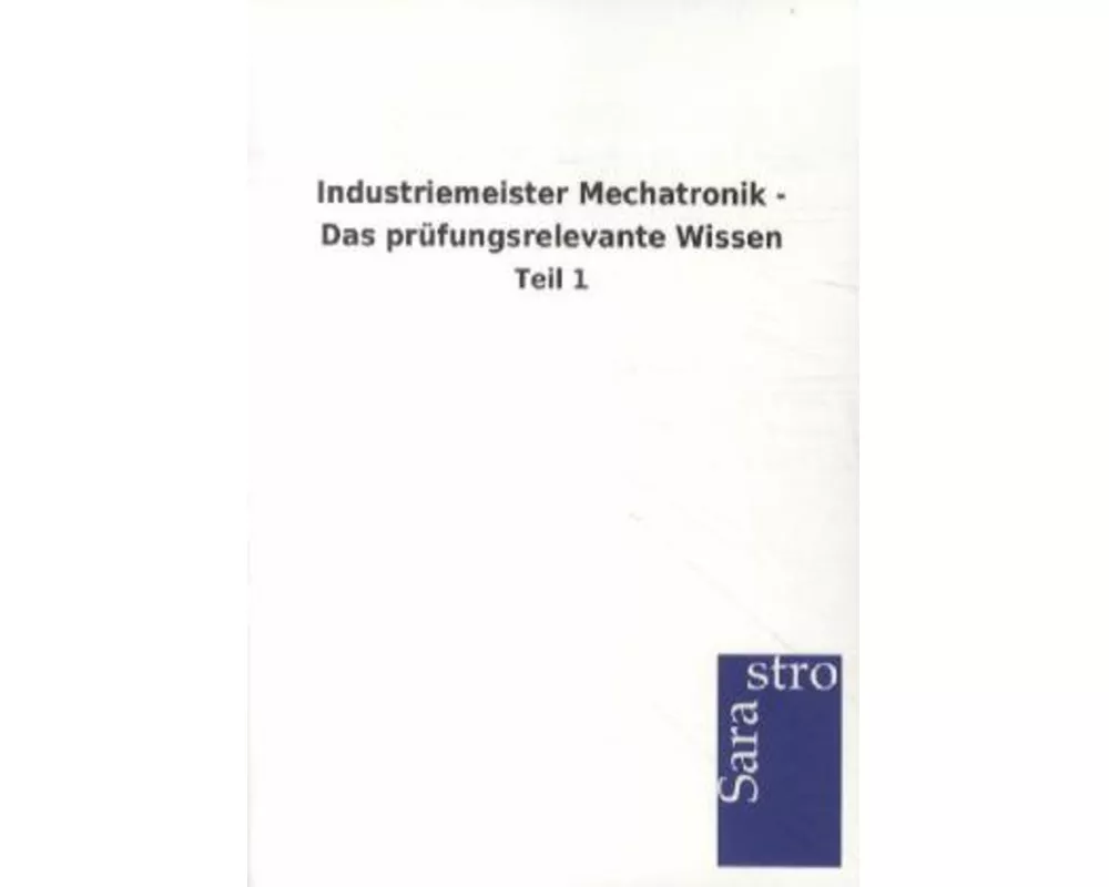 Industriemeister Mechatronik - Das prüfungsrelevante Wissen