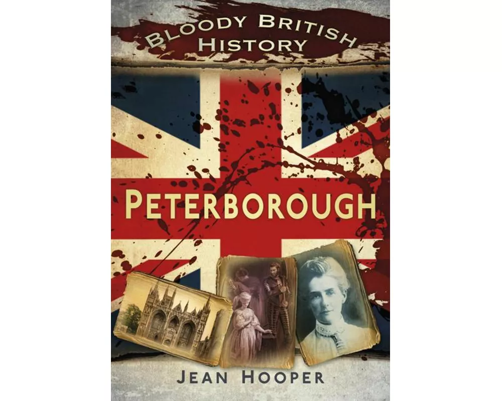 Bloody British History: Peterborough