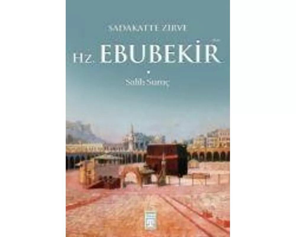 Sadakatte Zirve - Hz. Ebubekir Ra