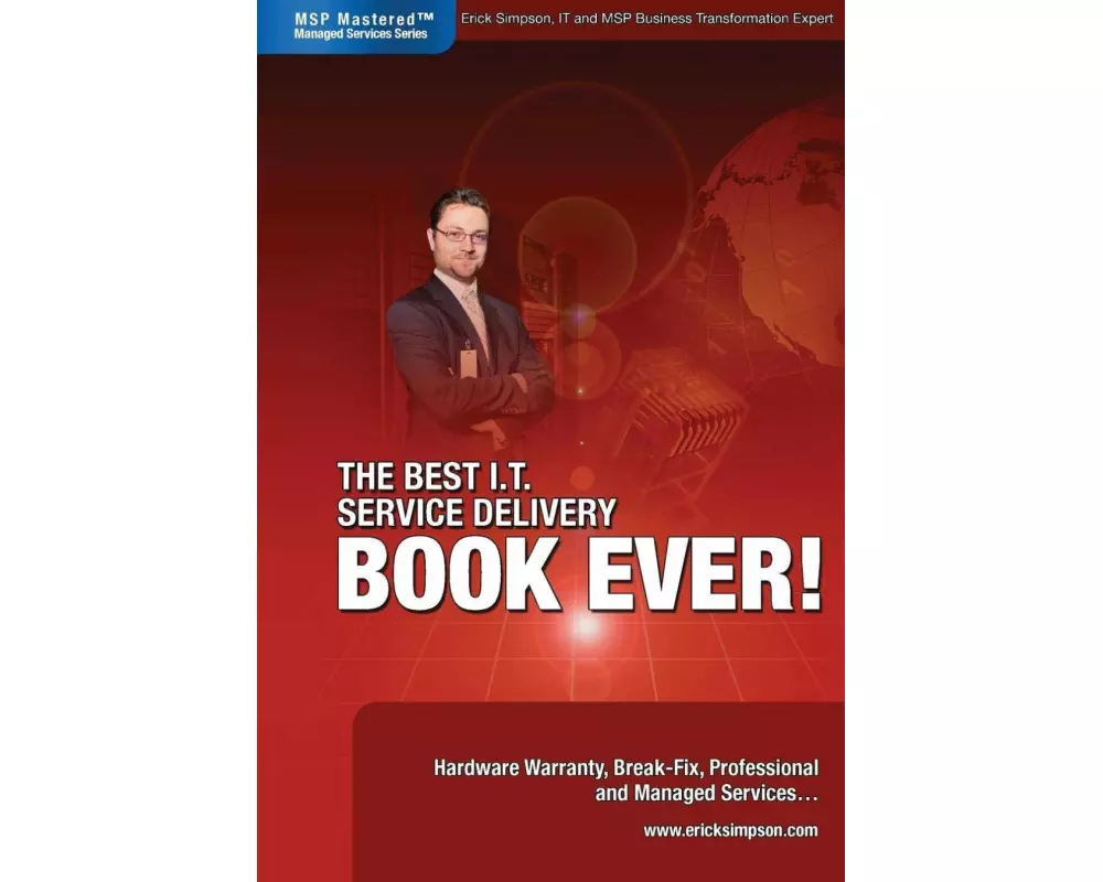 The Best I.T. Service Delivery Book Ever! Hardware Warranty, Break-Fix, Professional and Managed Services