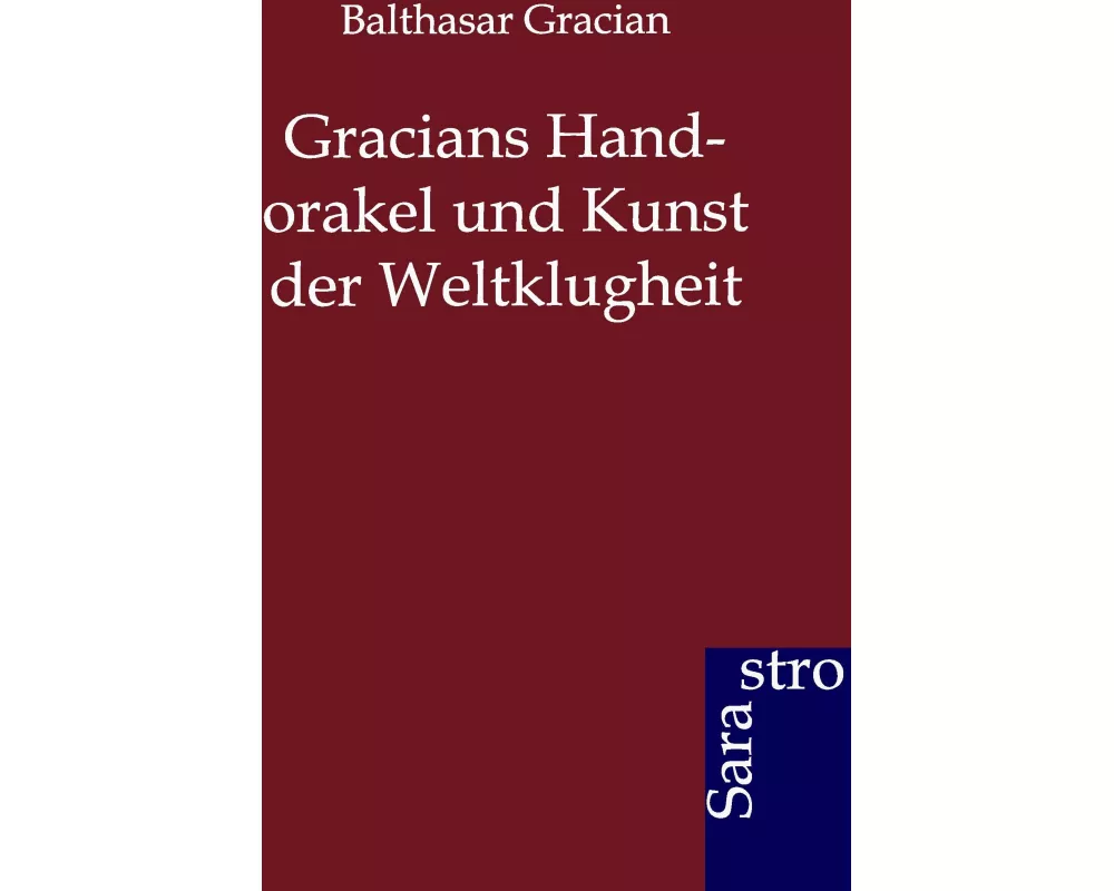 Gracians Handorakel und Kunst der Weltklugheit