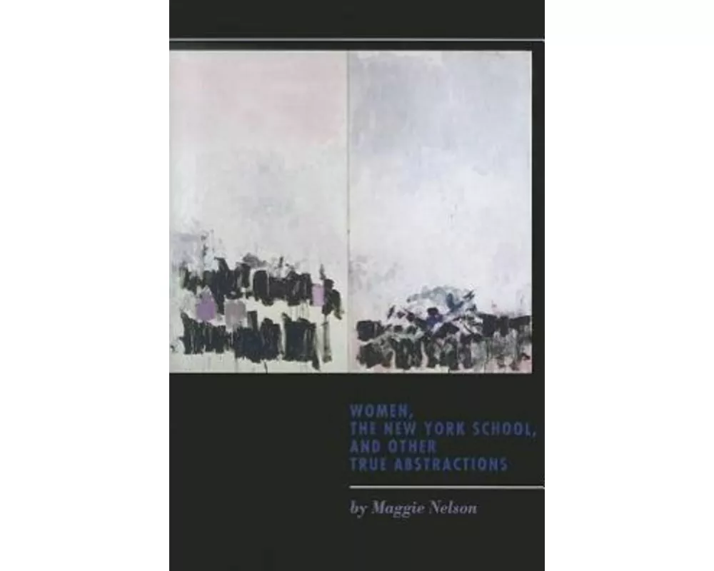 Women, the New York School, and Other True Abstractions