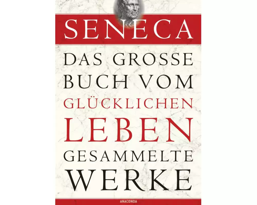 Seneca, Das große Buch vom glücklichen Leben-Gesammelte Werke
