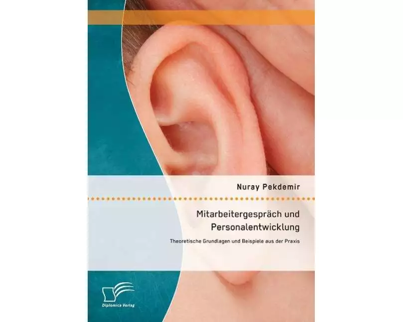 Mitarbeitergespräch und Personalentwicklung: Theoretische Grundlagen und Beispiele aus der Praxis
