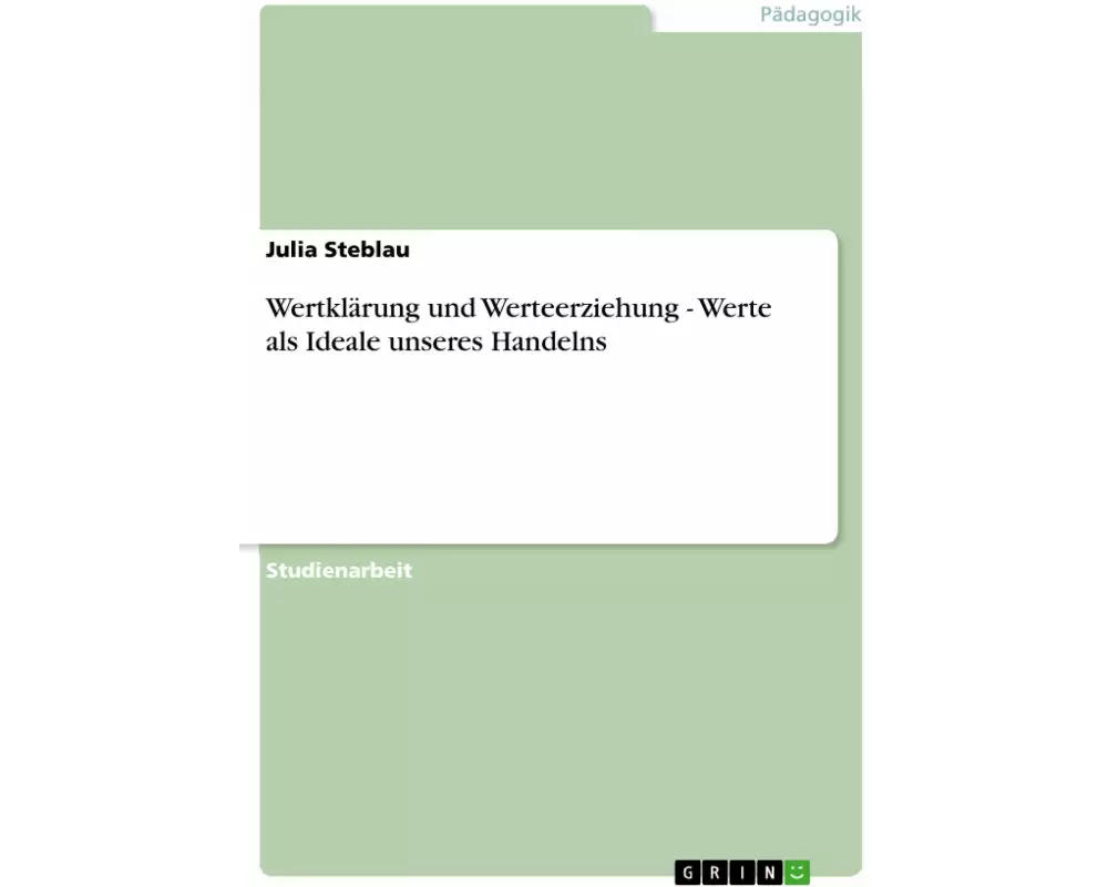 Wertklärung und Werteerziehung - Werte als Ideale unseres Handelns
