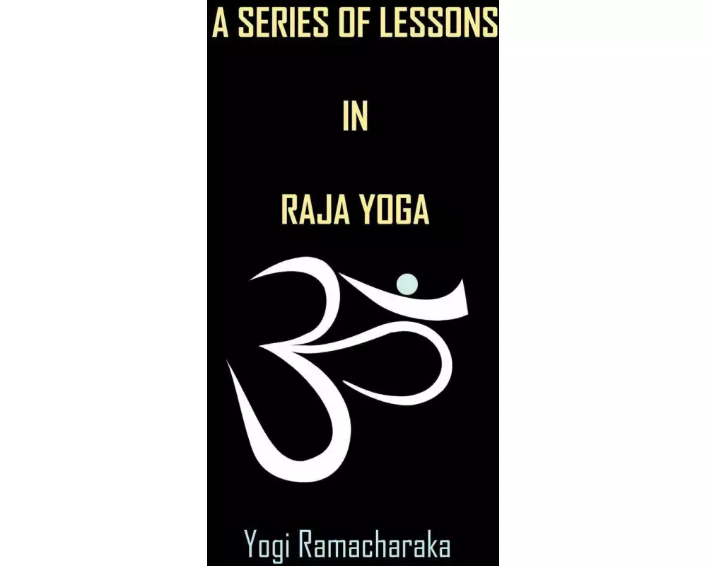 A Series of Lessons in Raja Yoga