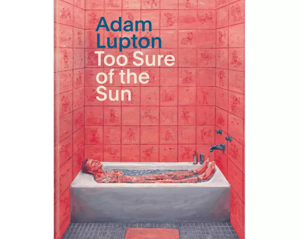 Adam Lupton. Too Sure of the Sun