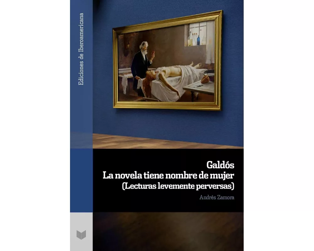 Galdós : la novela tiene nombre de mujer : (lecturas levemente perversas)